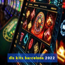 dls kits barcelona 2022